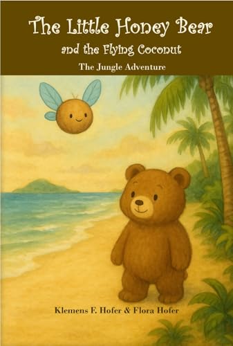 The Little Honey Bear and the Flying Coconut: The Jungle Adventure - A Gentle Story About Friendship and Finding Your Place