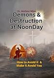 Demons & Destruction at Noonday: How to Avoid It & Make It Avoid You