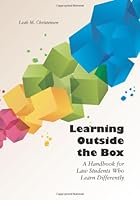 Learning Outside the Box: A Handbook for Law Students Who Learn Differently 1594606927 Book Cover