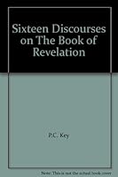Sixteen Discourses on The Book of Revelation B00BXT6IL2 Book Cover