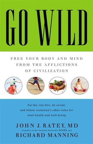 Go Wild: Free Your Body and Mind from the Afflictions of Civilization