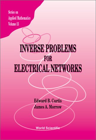 Inverse Problems for Electrical Networks (Series on Applied Mathematics)