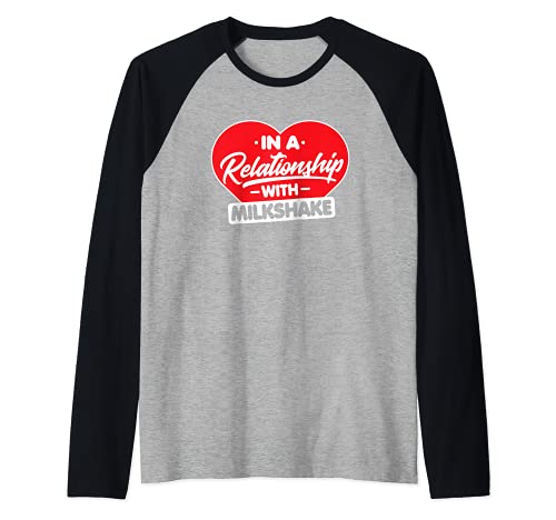 In a Relationship with Milkshakes - Funny Milkshake Lover Camiseta Manga Raglan