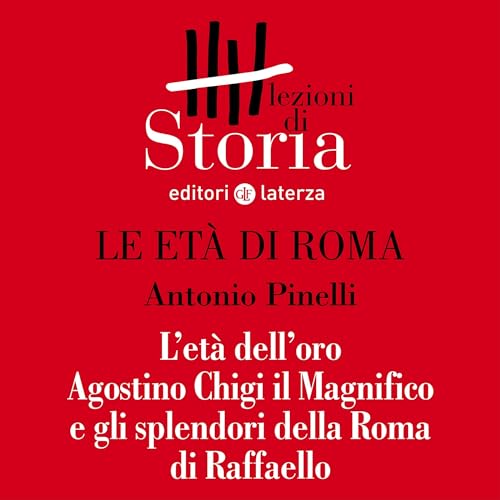 Antonio Pinelli presents Le et&amp;agrave; di Roma - L'et&amp;agrave; dell'oro. Agostino Chigi il Magnifico e gli splendori della Roma di Raffaello