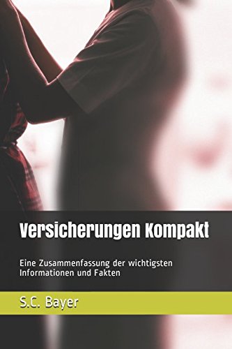 Versicherungen Kompakt: Eine Zusammenfassung der wichtigsten Informationen und Fakten