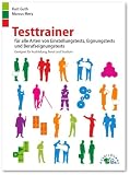 Testtrainer für alle Arten von Einstellungstests, Eignungstests und Berufeignungstests: Geeignet für Ausbildung,  ...