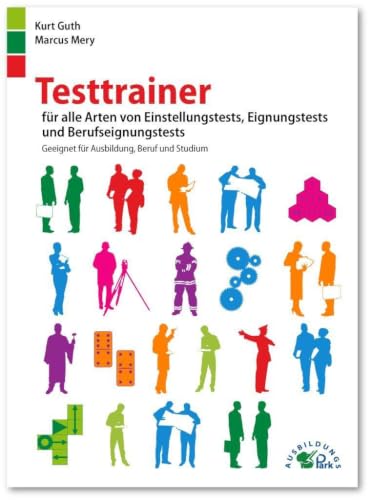 Testtrainer für alle Arten von Einstellungstests, Eignungstests und Berufeignungstests: Geeignet für Ausbildung, Beruf und Studium