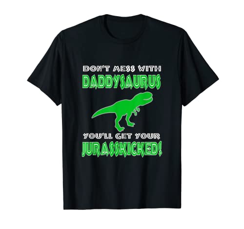 Ne plaisante pas avec DaddySaurus, tu vas te faire botter le Juras T-Shirt