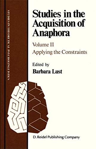 Studies in the Acquisition of Anaphora: Applying the Constraints (Studies in Theoretical Psycholinguistics, 6)