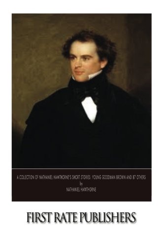 A Collection of Nathaniel Hawthorne's Short Stories: Young Goodman Brown and 87 Others