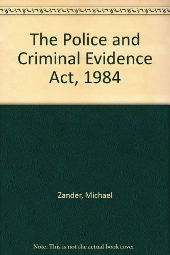 The Police and Criminal Evidence Act, 1984: Michael Zander ...