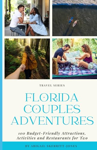 Florida Couples Adventure: 100 Budget-Friendly Attractions, Activities, and Restaurants for Two (Florida Travel Adventures)
