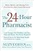 The 24-Hour Pharmacist: Advice, Options, and Amazing Cures from America's Most Trusted Pharmacist