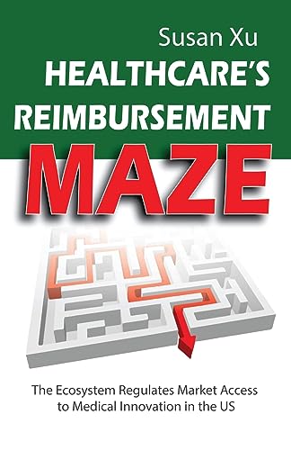 Healthcare's Reimbursement Maze: The Ecosystem Regulates Market Access to Medical Innovation in the U.S.