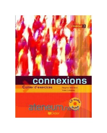  Connexions. Cahier d'exercices. Con CD Audio. Per le Scuole superiori