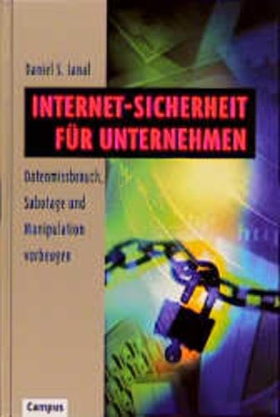 Internet-Sicherheit für Unternehmen: Datenmissbrauch, Sabotage und Manipulation vorbeugen