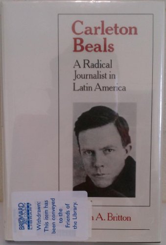 Carleton Beals: A Radical Journalist in Latin A... 0826309143 Book Cover