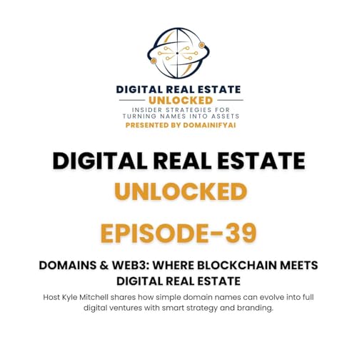 EPISODE 39 Domains & Web3: Where Blockchain Meets Digital Real Estate