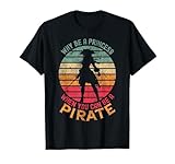 Why Be A Princess When You Can Be A Pirate Girl Costume T-Shirt
