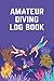 Produktbild Amateur Diving Log Book: Scuba Dive Logbook | Underwater Diving Journal | Diver's Notebook | Deep Diving Diary
