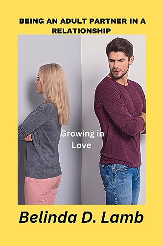 BEING AN ADULT PARTNER IN A RELATIONSHIP : Growing in Love (English Edition)