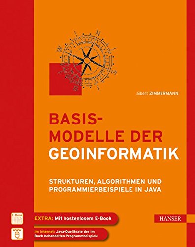 Basismodelle der Geoinformatik: Strukturen, Algorithmen und Programmierbeispiele in Java Basismodelle der Geoinformatik: Strukturen, Algorithmen und Programmierbeispiele in Java