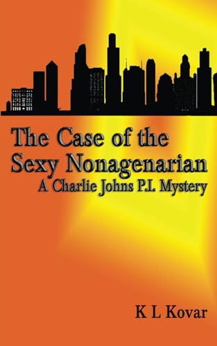 The Case of the Sexy Nonagenarian: A Charlie Johns P.I. Mystery (Charlie Johns P.I. Mysteries)