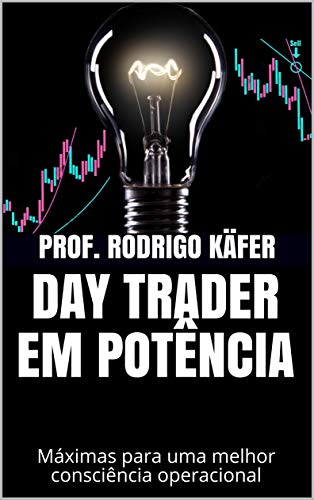 DAY TRADER EM POTÊNCIA: Máximas para uma melhor consciência operacional (Portuguese Edition)