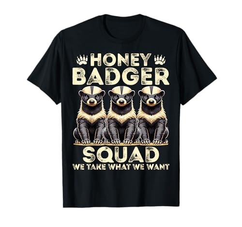 Honey Badger Squad Tomamos lo Que Queremos - Honey Badger Lover Camiseta