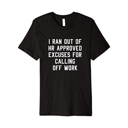 I Ran Out Of HR Approved Excuses For Calling Off Work Funny Premium T-Shirt
