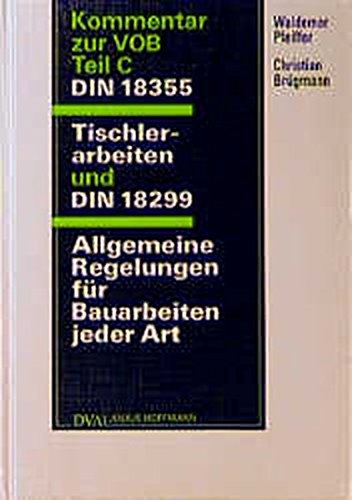 Kommentar zur VOB/Teil C DIN 18355 Tischlerarbeiten u. DIN 18299 Allgem. Regelungen für Bauarbeiten Kommentar zur VOB/Teil C DIN 18355 Tischlerarbeiten u. DIN 18299 Allgem. Regelungen für Bauarbeiten
