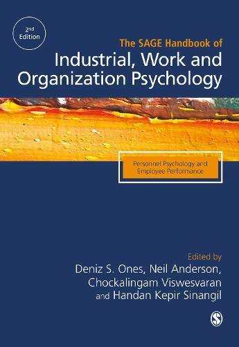 The SAGE Handbook of Industrial, Work & Organizational Psychology: V1: Personnel Psychology and Employee Performance The SAGE Handbook of Industrial, Work & Organizational Psychology: V1: Personnel Psychology and Employee Performance