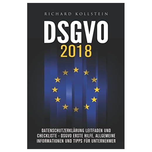 DSGVO 2018: Datenschutzerklärung Leitfaden und Checkliste - DSGVO Erste Hilfe, allgemeine Informationen und Tipps für Unternehmer