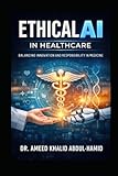 Ethical AI in Healthcare: Navigating the Future of Medicine