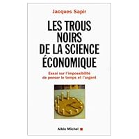 Les trous noirs de la science économique. Essai sur l'impossibilité de penser le temps et l'argent 2226115773 Book Cover
