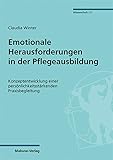  Emotionale Herausforderungen in der Pflegeausbildung. Konzeptentwicklung einer persönlichkeitsstärkenden Praxisbegleitung (Mabuse-Verlag Wissenschaft 121)