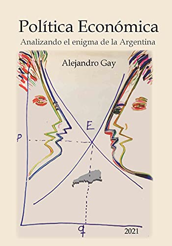 Política económica: Analizando el enigma de la Argentina (Spanish Edition)