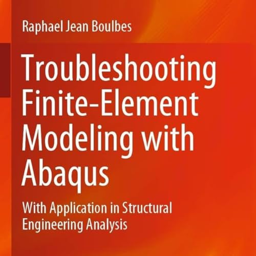Troubleshooting Finite-Element Modeling with Abaqus: With Application in Structural Engineering Analysis