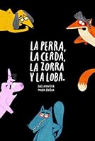 La perra, la cerda, la zorra, la loba 8418133570 Book Cover