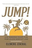 JUMP!: A No-Nonsense Escape Plan from Golden Handcuff Land