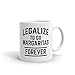 NA Lustige Humor Neuheit legalisieren, um Margaritas für Immer 11oz Kaffee Tee Keramik Tasse Tasse zu gehen