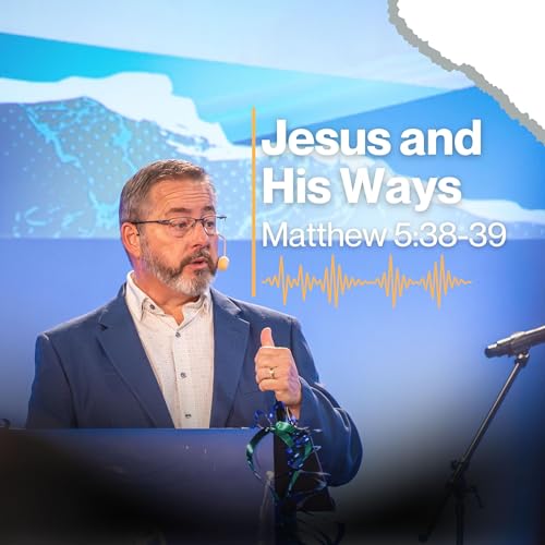 Jesus and His Ways (Jesus Part 18)