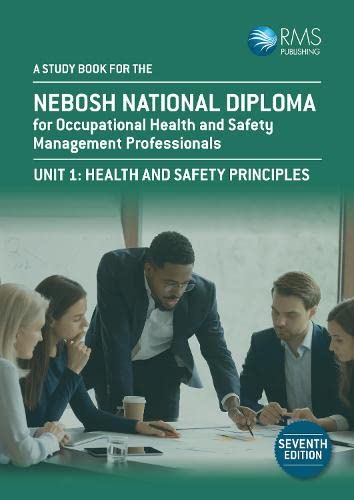 A Study Book For The NEBOSH National Diploma for Occupational Health and Safety Management Professionals: Unit 1: Health and Safety Principles