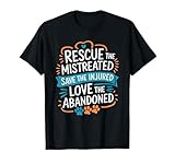 Rescue The Mistreated Save The Injured, Dog and Cat Rescue T-Shirt