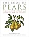 The Book of Pears: The Definitive History and Guide to Over 500 Varieties