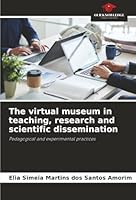 The virtual museum in teaching, research and scientific dissemination: Pedagogical and experimental practices 6203903914 Book Cover