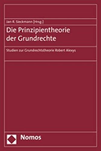 Die Prinzipientheorie Der Grundrechte: Studien Zur Grundrechtstheorie Robert Alexys