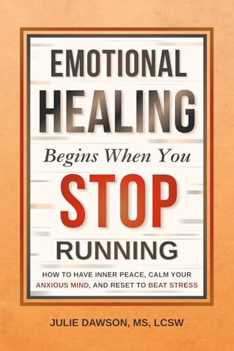 Emotional Healing Begins When You Stop Running: How to Have Inner...