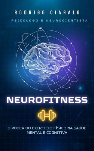 Neurofitness: O Poder do Exercício Físico na Saúde Mental e Cogni...