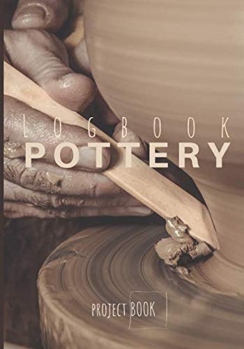 LOGBOOK POTTERY: Project book to record your ceramic work-book indispensable to organize your clay products-kiln-tools-studio-techniques ... gift pack for potters-clay glaze-160 pages
